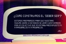 El “ser” y el “deber ser” (II): ¿Cómo construimos el “deber ser”?