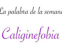 La palabra de la semana: caliginefobia