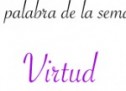 Palabra de la semana: Virtud o fortaleza